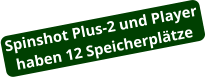 Spinshot Plus-2 und Player haben 12 Speicherplätze